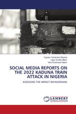 SOCIAL MEDIA REPORTS ON THE 2022 KADUNA TRAIN ATTACK IN NIGERIA