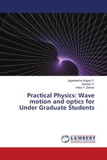 Practical Physics: Wave motion and optics for Under Graduate Students