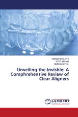 Unveiling the Invisble: A Comphrehensive Review of Clear Aligners