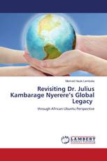 Revisiting Dr. Julius Kambarage Nyerere’s Global Legacy