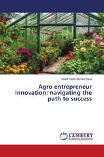 Agro entrepreneur innovation: navigating the path to success