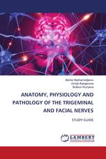 ANATOMY, PHYSIOLOGY AND PATHOLOGY OF THE TRIGEMINAL AND FACIAL NERVES