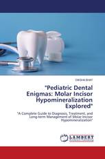 "Pediatric Dental Enigmas: Molar Incisor Hypomineralization Explored"