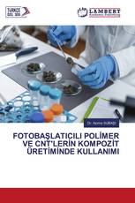 FOTOBAŞLATICILI POLİMER VE CNT'LERİN KOMPOZİT ÜRETİMİNDE KULLANIMI