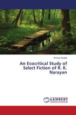 An Ecocritical Study of Select Fiction of R. K. Narayan
