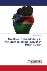 The Role of the Military in the State-Building Process in South Sudan