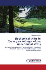 Biochemical shifts in Cyamopsis tetragonoloba under metal stress