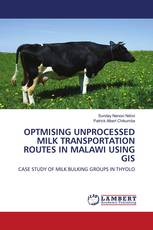 OPTMISING UNPROCESSED MILK TRANSPORTATION ROUTES IN MALAWI USING GIS