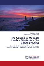 The Conscious Quantal Fields – Samsaras - The Dance of Shiva