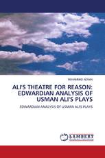 ALI'S THEATRE FOR REASON: EDWARDIAN ANALYSIS OF USMAN ALI'S PLAYS