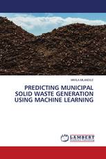 PREDICTING MUNICIPAL SOLID WASTE GENERATION USING MACHINE LEARNING
