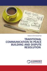 TRADITIONAL COMMUNICATION IN PEACE BUILDING AND DISPUTE RESOLUTION