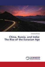 China, Russia, and India: The Rise of the Eurasian Age