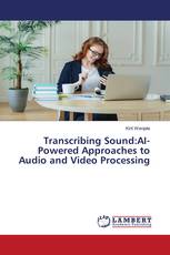 Transcribing Sound:AI-Powered Approaches to Audio and Video Processing