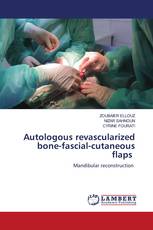 Autologous revascularized bone-fascial-cutaneous flaps