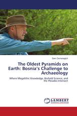The Oldest Pyramids on Earth: Bosnia’s Challenge to Archaeology