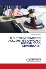 RIGHT TO INFORMATION ACT,2005: IT'S APPROACH TOWARD GOOD GOVERNANCE