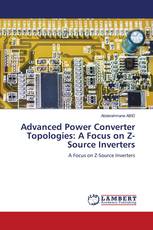 Advanced Power Converter Topologies: A Focus on Z-Source Inverters