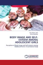BODY IMAGE AND SELF-ESTEEM AMONG ADOLESCENT GIRLS