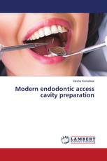 Modern endodontic access cavity preparation