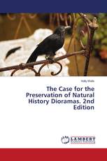 The Case for the Preservation of Natural History Dioramas. 2nd Edition