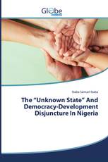 The “Unknown State” And Democracy-Development Disjuncture In Nigeria