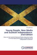 Young People, New Media and Scottish Independence. 2nd Edition