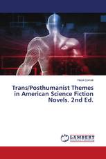 Trans/Posthumanist Themes in American Science Fiction Novels. 2nd Ed.