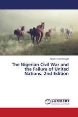 The Nigerian Civil War and the Failure of United Nations. 2nd Edition