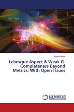 Lebesgue Aspect & Weak G-Completeness Beyond Metrics: With Open Issues