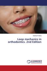 Loop mechanics in orthodontics. 2nd Edition