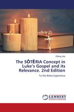 The SŌTĒRIA Concept in Luke’s Gospel and its Relevance. 2nd Edition