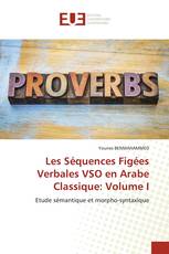 Les Séquences Figées Verbales VSO en Arabe Classique: Volume I
