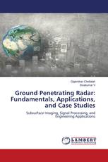 Ground Penetrating Radar: Fundamentals, Applications, and Case Studies