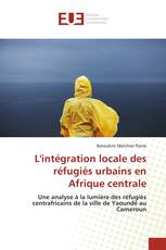 L'intégration locale des réfugiés urbains en Afrique centrale