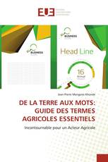 DE LA TERRE AUX MOTS: GUIDE DES TERMES AGRICOLES ESSENTIELS