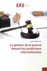 La gestion de la preuve devant les juridictions internationales