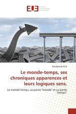 Le monde-temps, ses chroniques apparences et leurs logiques sens.