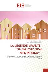LA LEGENDE VIVANTE - ‘‘SA MAJESTE NKAL MENTSOUGA’’ -