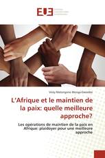 L’Afrique et le maintien de la paix: quelle meilleure approche?
