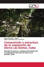Composición y estructura de la vegetación de Sierra Las Damas, Cuba