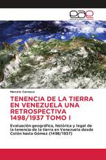 TENENCIA DE LA TIERRA EN VENEZUELA UNA RETROSPECTIVA 1498/1937 TOMO I