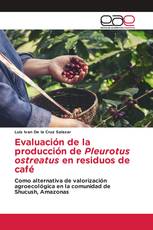 Evaluación de la producción de Pleurotus ostreatus en residuos de café