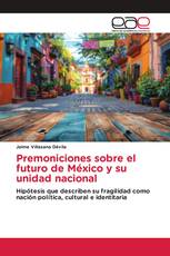 Premoniciones sobre el futuro de México y su unidad nacional