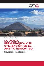 LA DANZA PREHISPÁNICA Y SU UTILIZACIÓN EN EL ÁMBITO EDUCATIVO