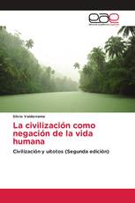 La civilización como negación de la vida humana