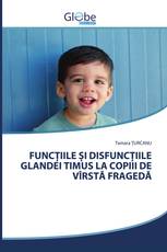 FUNCȚIILE ȘI DISFUNCȚIILE GLANDEI TIMUS LA COPIII DE VÎRSTĂ FRAGEDĂ