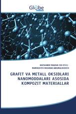 GRAFIT VA METALL OKSIDLARI NANOMODDALARI ASOSIDA KOMPOZIT MATERIALLAR