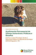 Acolhimento Psicossocial de Vítimas Vulneráveis: Práticas e Desafios