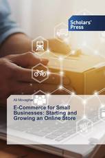 E-Commerce for Small Businesses: Starting and Growing an Online Store